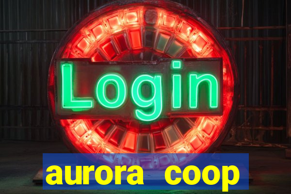 aurora coop trabalhe conosco